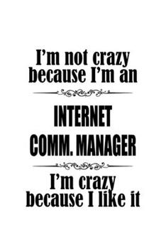 I'm Not Crazy Because I'm An Internet Comm. Manager I'm Crazy Because I like It: Cool Internet Comm. Manager Notebook, Internet Communications ... | 6 x 9 Compact Size, 109 Blank Lined Pages