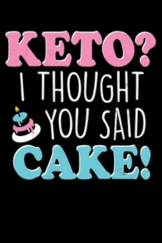 Keto I Thought You Said Cake?: Funny Keto And Cake Themed Lined Notebook Journal Diary 6x9
