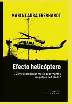 Paperback Efecto helicóptero: ¿Cómo reemplazar malos gobernantes sin golpes de Estado? [Spanish] Book