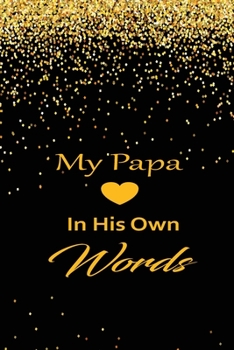 My papa in his own words: A guided journal to tell me your memories,keepsake questions.This is a great gift to Dad,grandpa,granddad,father and uncle from family members, grandchildren life Birthday