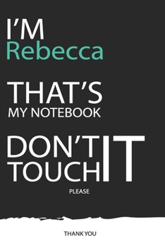 Rebecca : DON'T TOUCH MY NOTEBOOK ! Unique customized Gift for Rebecca - Journal for Girls / Women with beautiful colors Blue / Black / White, with ... ( Rebecca notebook): best gift for Rebecca