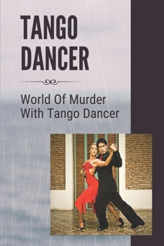 Paperback Tango Dancer: World Of Murder With Tango Dancer: Woman Dancing The Tango Killer Book