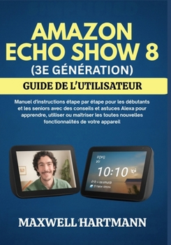 Paperback Amazon Echo Show 8 (3e Génération) Guide de l'Utilisateur [French] Book