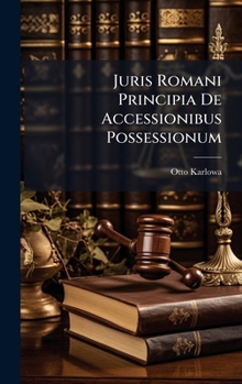 Juris Romani Principia De Accessionibus Possessionum (Latin Edition)