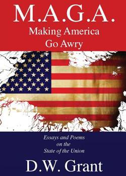 Paperback M.A.G.A.: Making America Go Awry: Essays and Poems On The State Of The Union Book