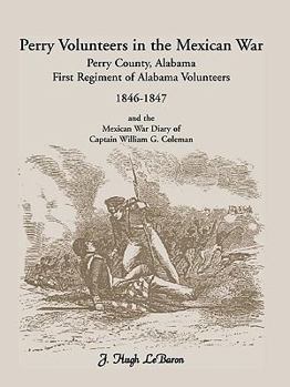 Paperback Perry Volunteers in the Mexican War: Perry County, Alabama, First Regiment of Alabama Volunteers 1846-1847 and the Mexican War Diary of Captain Willia Book