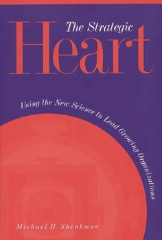 Paperback The Strategic Heart: Using the New Science to Lead Growing Organizations Book