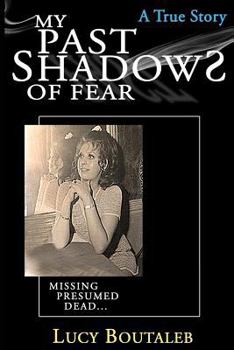 Paperback My Past Shadows of Fear: Missing Presumed Dead Book