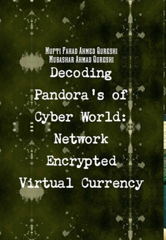 Hardcover Decoding Cyber Pandora's: Network Encrypted Virtual Currency Book