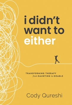 Hardcover I Didn't Want to Either: Transforming Therapy from Daunting to Doable Book