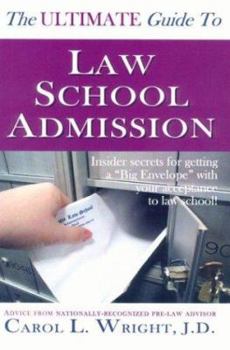 Paperback The Ultimate Guide to Law School Admission: Insider Secrets for Getting a "Big Envelope" with Your Acceptance to Law School! Book