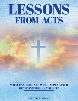 Paperback Lessons From Acts: What can, does and will happen after receiving The Holy Spirit? Book