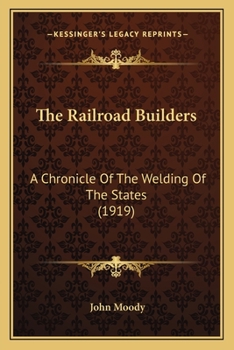 Paperback The Railroad Builders: A Chronicle of the Welding of the States (1919) Book