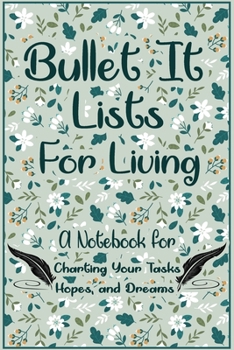 Bullet It! Lists for Living:: A Notebook for Charting Your Tasks, Hopes, and Dreams. Funny And Great Gift For Birthdays And Appreciation Day or any ... parents...)., 120 Page, 6x9, Soft Cover.