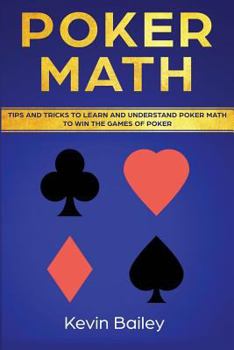 Paperback Poker Math: Tips and Tricks to Learn and Understand Poker Math to Win the Games of Poker Book