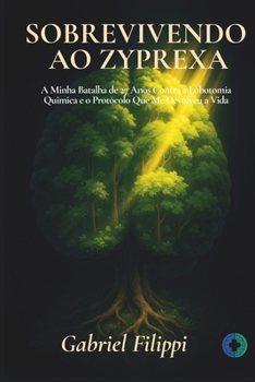 Sobrevivendo ao Zyprexa: A Minha Batalha de 27 Anos Contra a Lobotomia Quimica e o Protocolo Que Me Devolveu a Vida (Portuguese Edition)