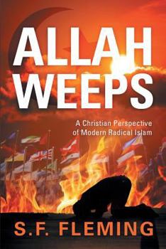 Paperback Allah Weeps: A Christian Perspective of Modern Radical Islam Book