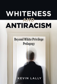 Paperback Whiteness and Antiracism: Beyond White Privilege Pedagogy Book