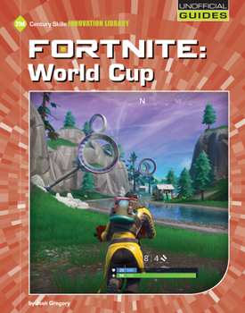 Fortnite: World Cup (21st Century Skills Innovation Library: Unofficial Guides)