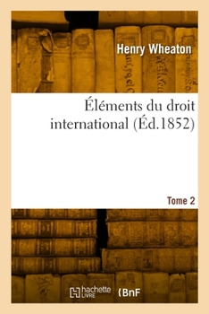 Éléments du droit international. Tome 2