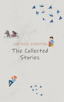 The Collected Stories of Gertrude Atherton