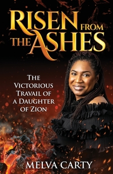 Paperback Risen from the Ashes: The Victorious Travail of a Daughter of Zion Book