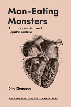 Hardcover Man-Eating Monsters: Anthropocentrism and Popular Culture Book