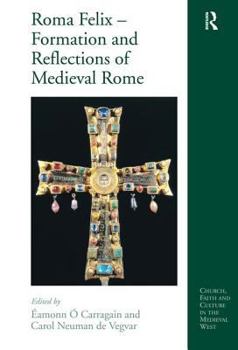 Hardcover Roma Felix - Formation and Reflections of Medieval Rome Book
