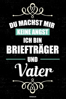 Du machst mir keine Angst ich bin Briefträger und Vater Notizbuch: Briefträger Journal DIN A5 liniert 120 Seiten Geschenk (German Edition)