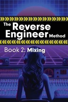 Paperback The Reverse Engineer Method: Book 2: Mixing: Book 2 Book