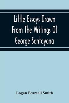 Paperback Little Essays Drawn From The Writings Of George Santayana Book