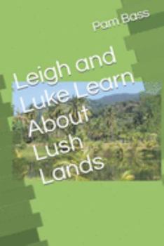 Paperback Leigh and Luke Learn About Lush Lands Book