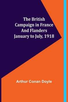 Paperback The British Campaign in France and Flanders-January to July, 1918 Book