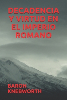 DECADENCIA Y VIRTUD EN EL IMPERIO ROMANO (Spanish Edition)