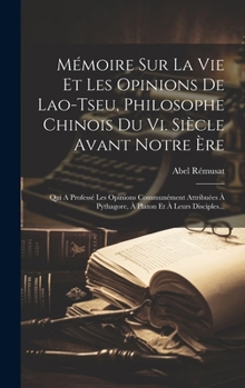 Hardcover Mémoire Sur La Vie Et Les Opinions De Lao-tseu, Philosophe Chinois Du Vi. Siècle Avant Notre Ère: Qui A Professé Les Opinions Communément Attribuées À [French] Book