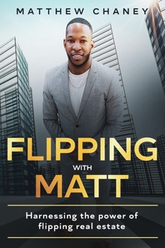 Paperback Flipping with Matt: Harnessing the power of flipping real estate Book