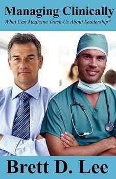 Paperback Managing Clinically: What Can Medicine Teach Us About Leadership? Book