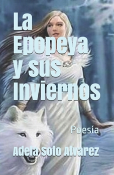 Paperback La Epopeya y sus Inviernos: Poesia [Spanish] Book