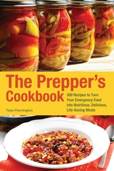 Paperback The Prepper's Cookbook: 300 Recipes to Turn Your Emergency Food Into Nutritious, Delicious, Life-Saving Meals Book