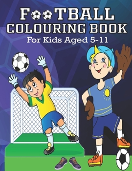 Paperback FOOTBALL COLORING BOOK, For Kids Aged 5-11: Amazing Soccer Or Football Coloring Book