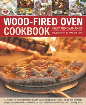 Hardcover Wood-Fired Oven Cookbook: 70 Recipes for Incredible Stone-Baked Pizzas and Breads, Roasts, Cakes and Desserts, All Specially Devised for the Out Book