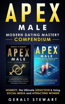 Paperback Apex Male: Modern Dating Mastery Compendium: Honesty, The Ultimate S*duction & Using Social Media and Attracting Women Book