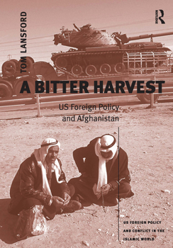 Hardcover A Bitter Harvest: Us Foreign Policy and Afghanistan Book
