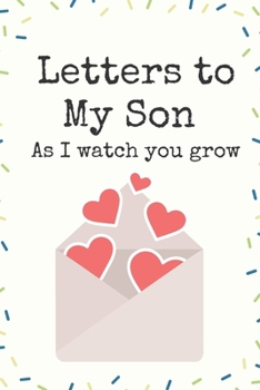 Letters to My Son As I watch you grow Love Letter Writing Journal A beautiful: Lined Notebook / Journal Gift, 120 Pages, 6 x 9 inches , Personal ... names, Diary to Write, work, or home!, S