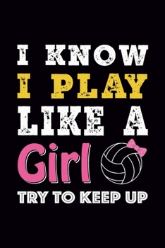 I know I play like a Girl Try to Keep up: Volleyball Journal, Blank Ruled Lined Notebook/Composition, Gift for Fan Player Teens Boys Girls Men Women, Writing Notes Ideas Diaries