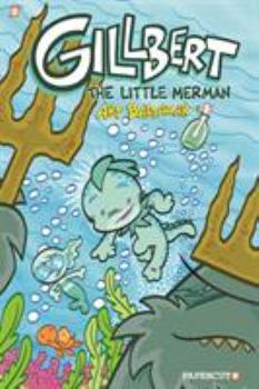 Gillbert the Little Merman - Book #1 of the Gillbert