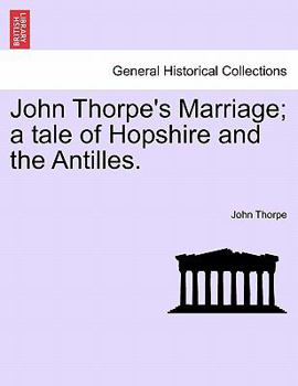 Paperback John Thorpe's Marriage; A Tale of Hopshire and the Antilles. Book