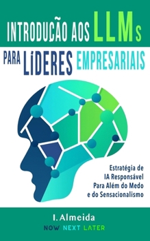 Paperback Introdução aos Grandes Modelos de Linguagem Para Líderes Empresariais: Estratégia de IA Responsável Para Além do Medo e do Sensacion [Portuguese] Book