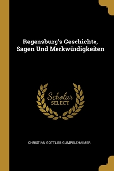 Paperback Regensburg's Geschichte, Sagen Und Merkwürdigkeiten Book
