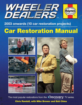 Wheeler Dealers Car Restoration Manual - 2003 onwards (10 car restoration projects): The most popular restorations from the Discovery Channel TV series